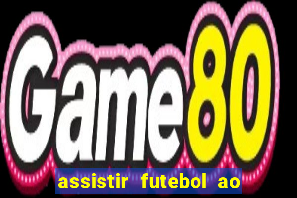 assistir futebol ao vivo sem travar